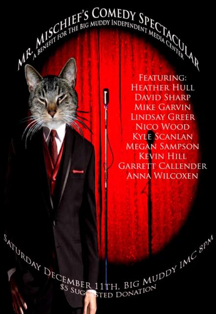 Sat. Dec. 12. 8 pm. Mr. Mischief's comedy IMC Benefit! Sat. Dec. 12. 8 pm. Mr. Mischief's comedy IMC Benefit!